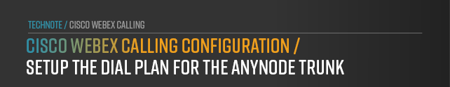 anynode-cisco-webex-calling-configuration-dial-plan-setup