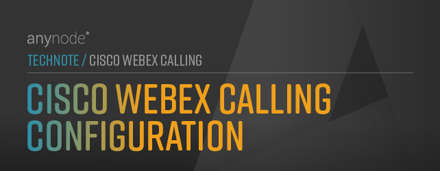 anynode-cisco-webex-calling-configuration