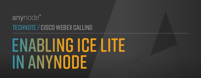 anynode-cisco-webex-calling-enabling-ice-lite