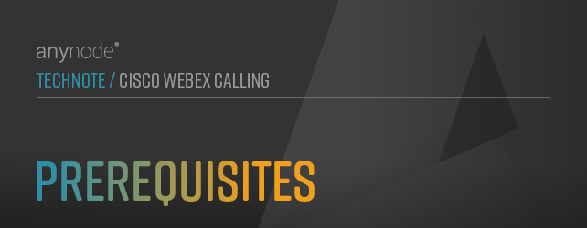 anynode-cisco-webex-calling-prerequisites