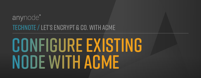 Equip an existing node with an ACME certificate retrieval from Let's Encrypt, ZeroSSL or GoDaddy in anynode – The Software SBC. 