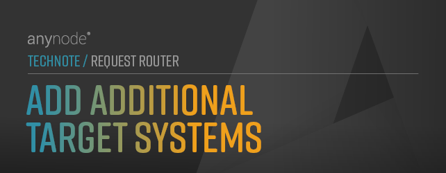 Graphic: Chapter Add Additional Target Systems for anynode TechNote Request Router