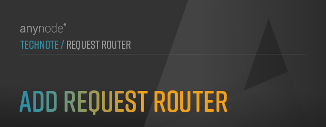 Graphic: Chapter Add Request Router for anynode TechNote Request Router