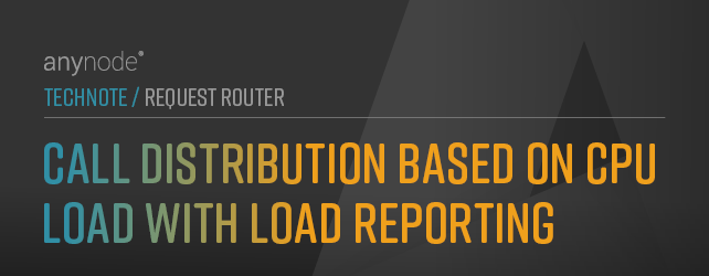 Graphic: Chapter Call Distribution Based on CPU Load with Load Reporting for anynode TechNote Request Router