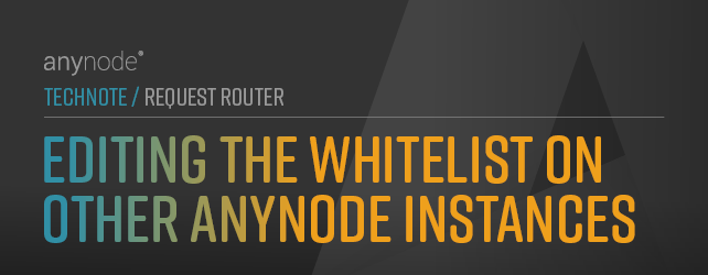 Graphic: Chapter Editing the Whitelist on Other anynode Instances for anynode TechNote Request Router