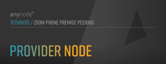 Graphic: Setup Provider Node in anynode: Network Controller, Ports, Auth, SIP, Proxy, Asserted URI, Whitelist, Rewrite, Routing for Zoom Phone Premise Peering.